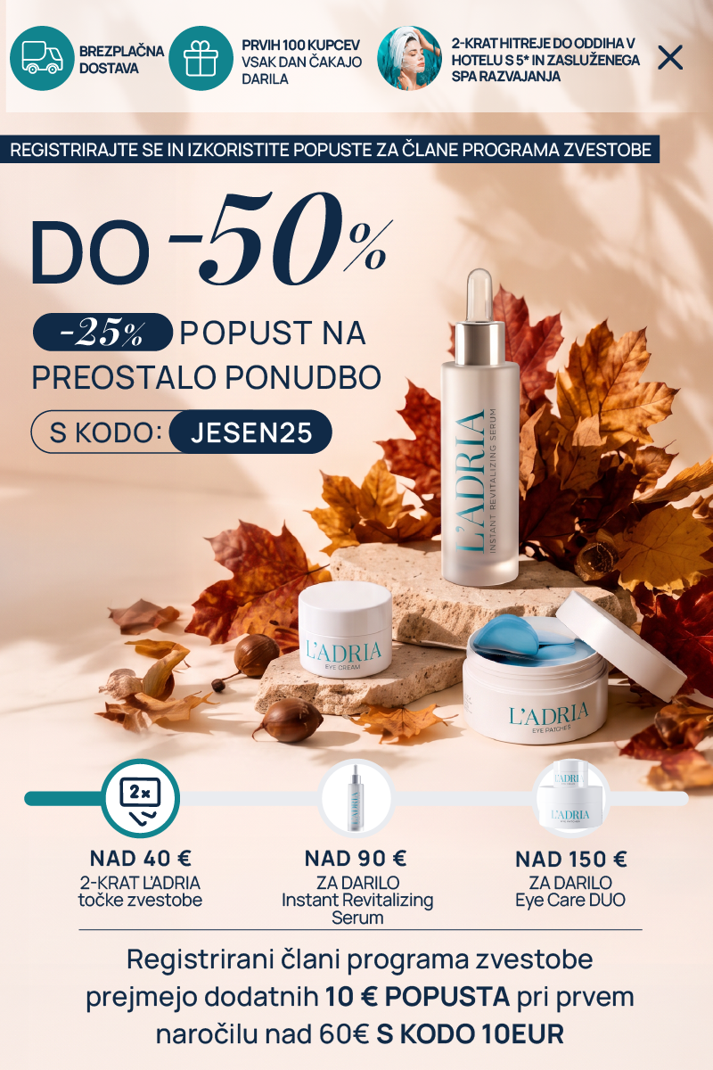 Registrirajte se in izkoristite popuste za člane programa zvestobe do -50%. 25% popust na preostalo ponudbo s kodo JESEN25. Brezplačna dostava. Prvih 100 kupcev vsak dan čakajo darila: nad 40€ 2-krat L'ADRIA točke zvestobe, nad 90€ za darilo Vitamin C, nad 150€ za darilo Eye Care DUO. Registrirani člani programa zvestobe prejmejo dodatnih 10€ popusta pri prvem naročilu nad 60€ s kodo 10EUR.